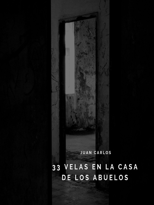 Title details for 33 velas en casa de mis abuelos by Juan carlos cupul puc - Available